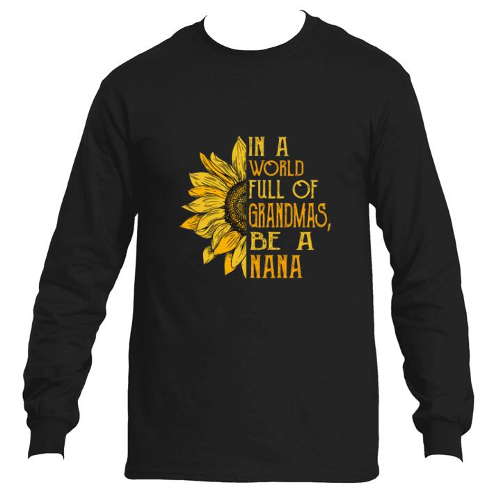 Official Sunflower in a world full of grandmas be a nana shirt
