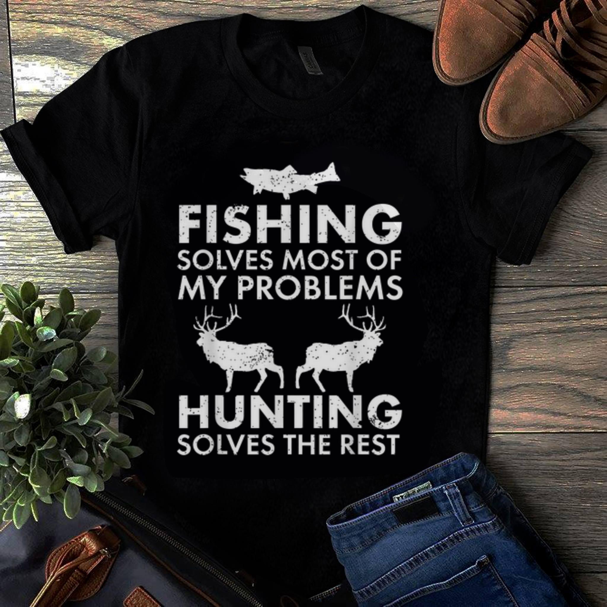  Officical Fishing Solves Most Of My Problems Hunting Solves The Rest shirt