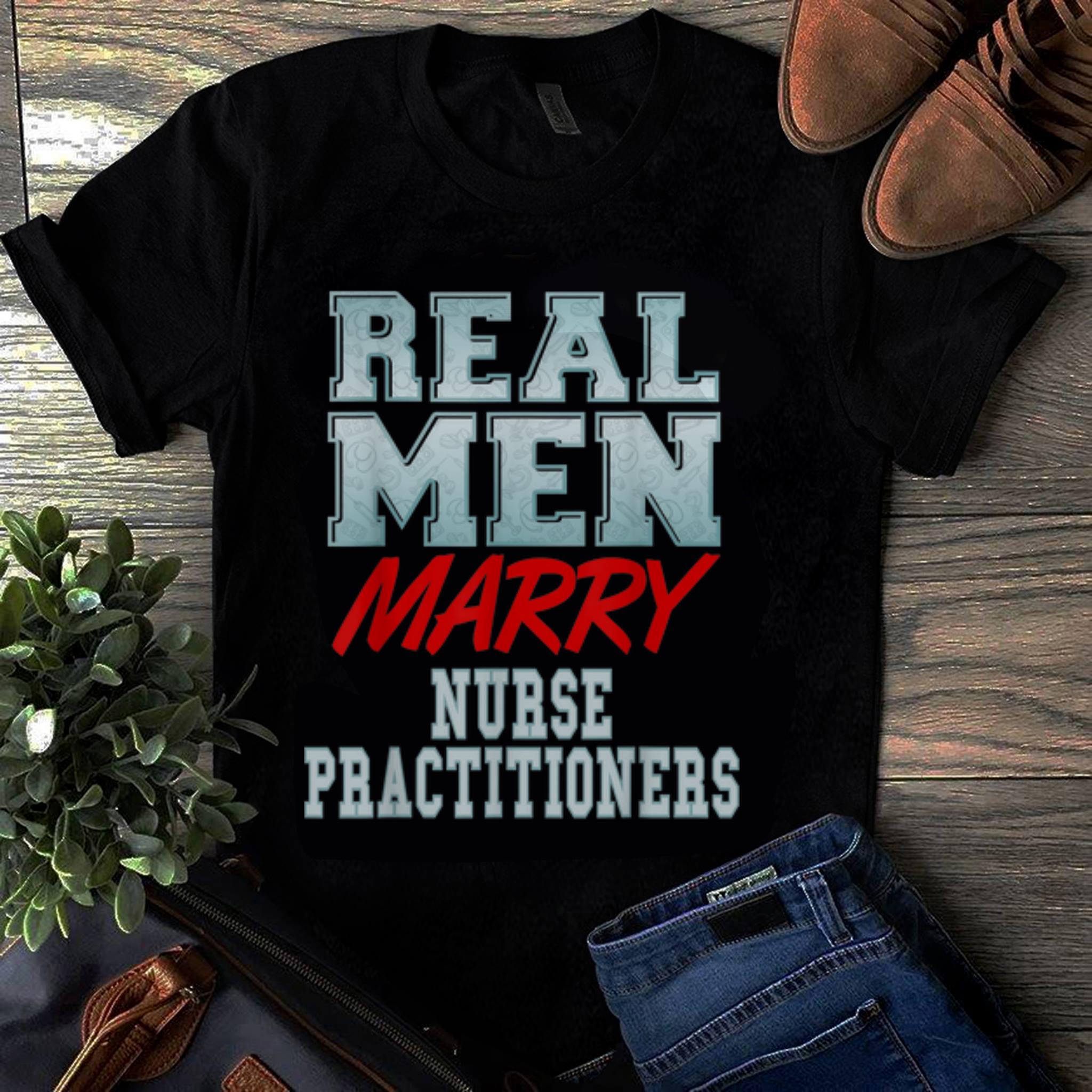  Officical Real Men Marry Nurse Practitioners shirt