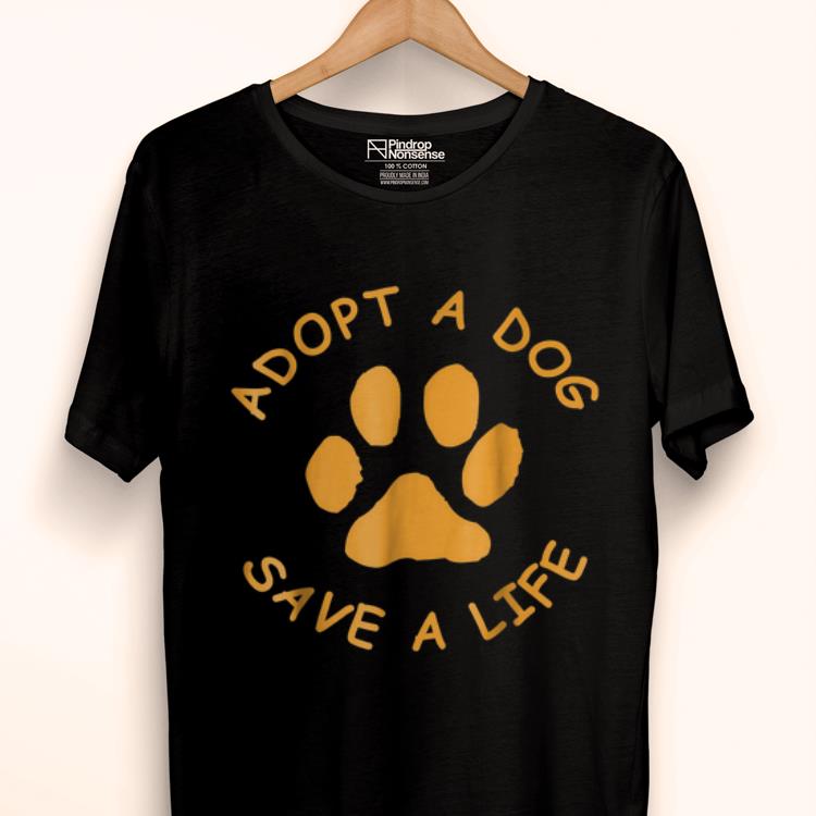 Original Adopt A Dog Save A Life Rescue Dog shirt
