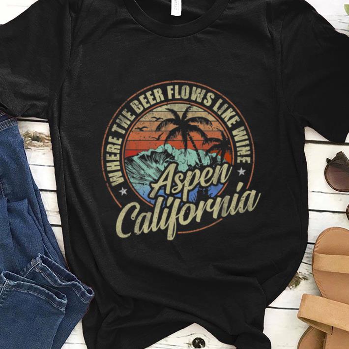 Original Aspen California Where The Beer Flows Like Wine shirt