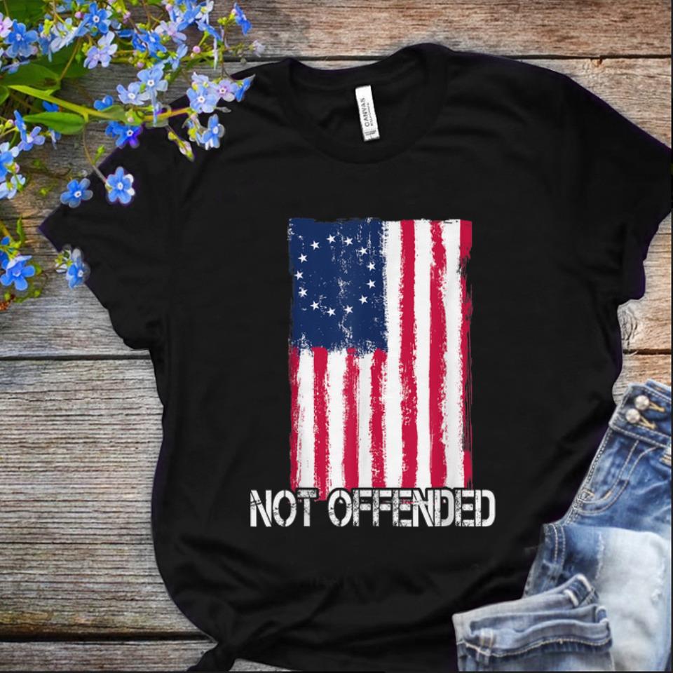  Original Betsy Ross Flag Not Offended 4th Of July independence Day shirt