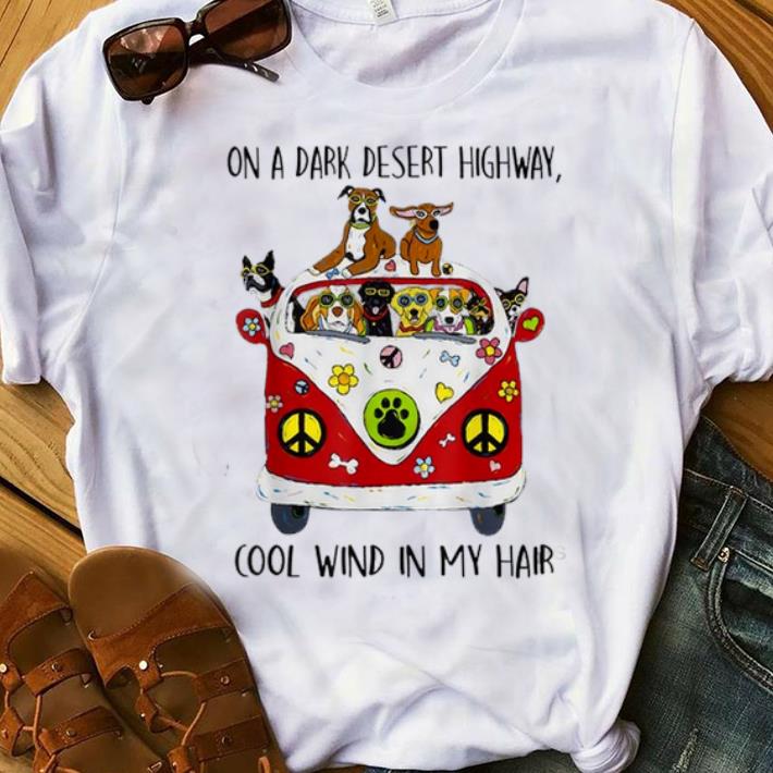 Original On A Dark Desert Highway Dog Feel Cool Wind In My Hair shirt
