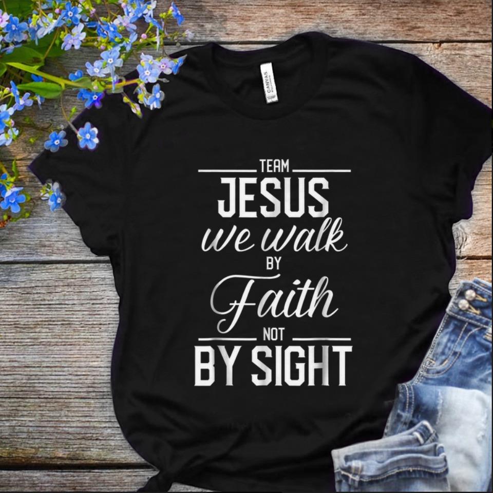  Original Team Jesus We Walk By Faith Not By Sight Bible Verse Christian shirt