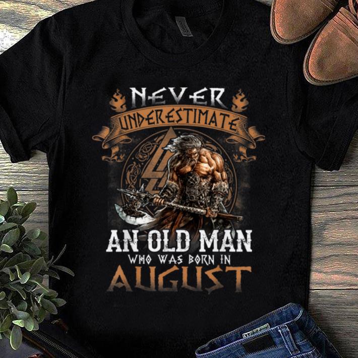 Premium Never Underestimate An Old Man Who Was Born In August shirt