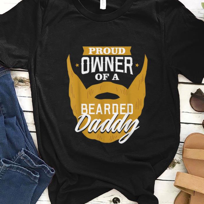  Premium Proud Owner Of A Bearded Daddy shirt