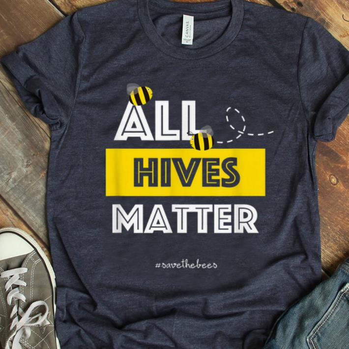 Pretty All Hives Matter - Hashtag Save The Bees Conservation shirt