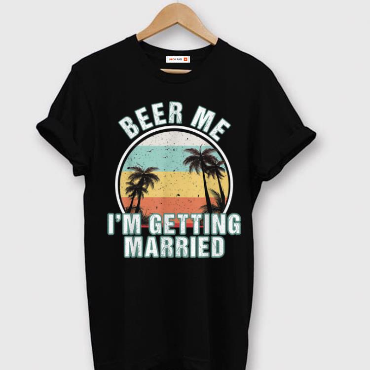 Pretty Beer Me I'm Getting Married Groom Bachelor Party shirt