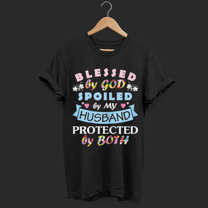 Pretty Blessed By God Spoiled By My Husband Protected By Both shirt