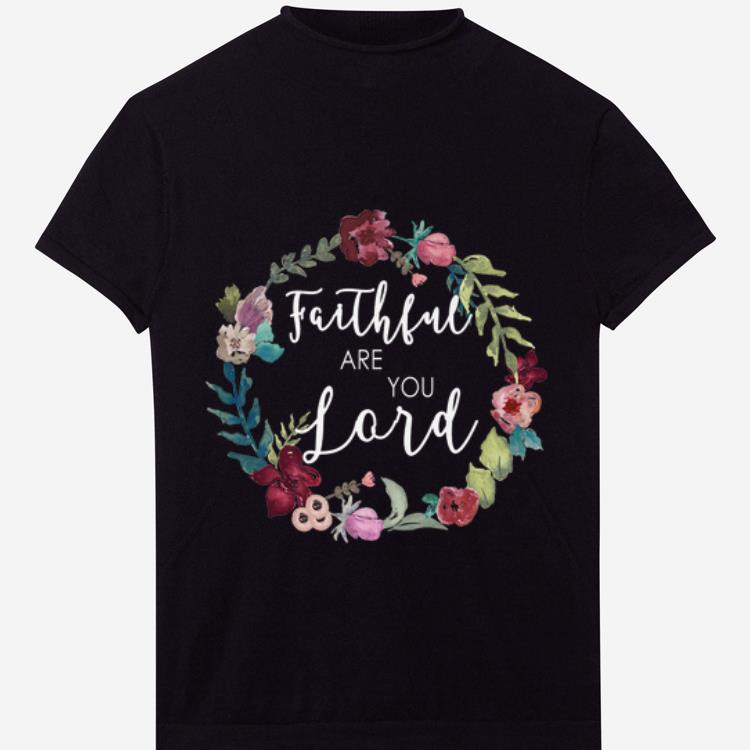 Pretty Faithful Are You Lord Uplifting Bible Verse Slogan Flower shirt