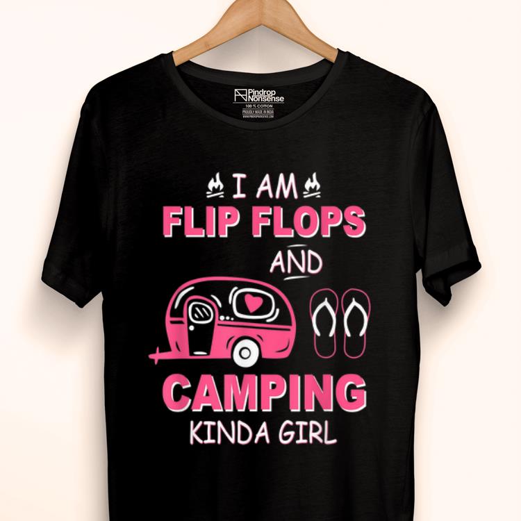 Pretty I Am Flip Flops And Camping Kinda Girl shirt