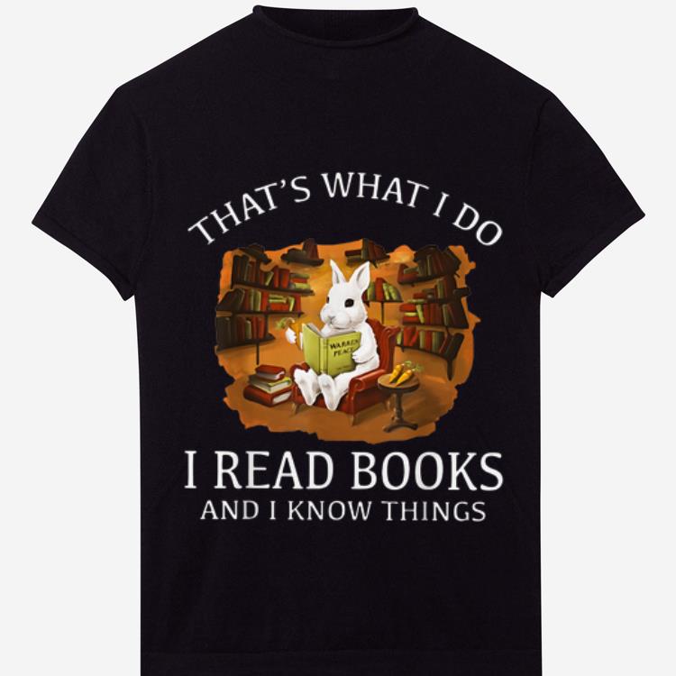 Pretty Thats What I Do I Read Books And I Know Things Rabbit Bunny shirt