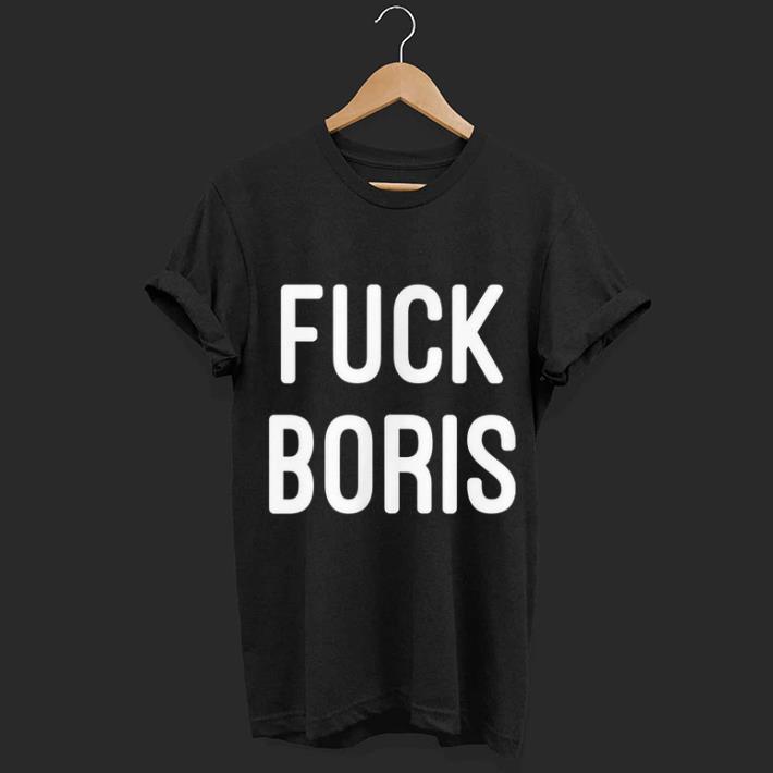 Top Anti Boris Johnson Uk Politics Brexit Fuck Boris shirt