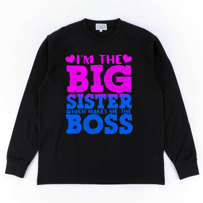 Top Boss I'm the big sister which makes me the boss shirt 5 Top Boss I'm the big sister which makes me the boss shirt