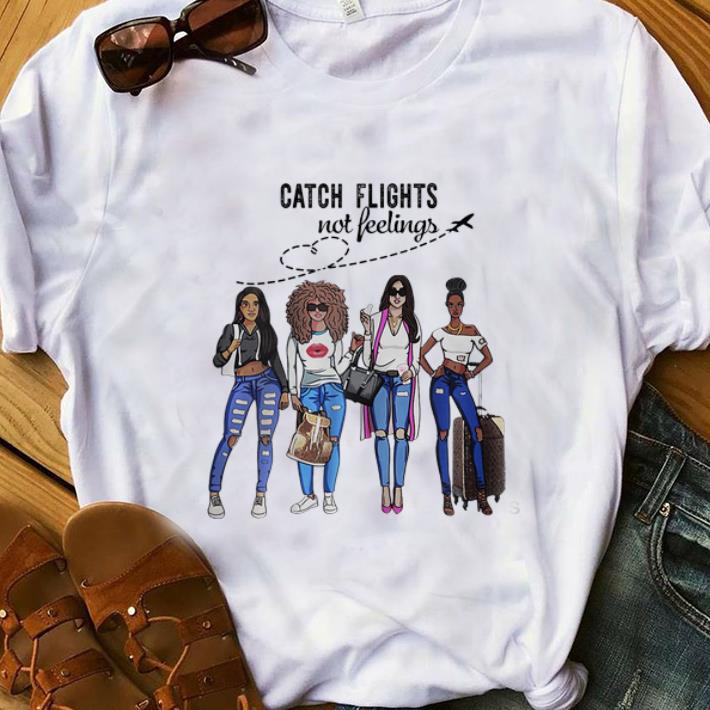  Top Catch Flights Not Feelings Summer shirt