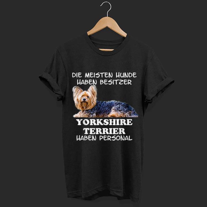 Top Die Meisten Yorkshire Terrier Haben Personal Damen Herren shirt