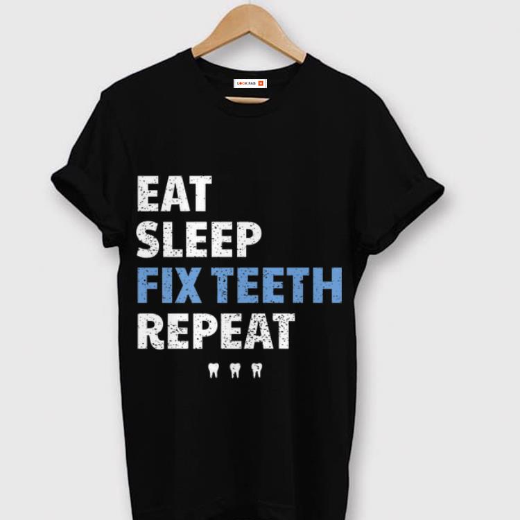  Top Eat Sleep Fix Teeth Reapeat shirt