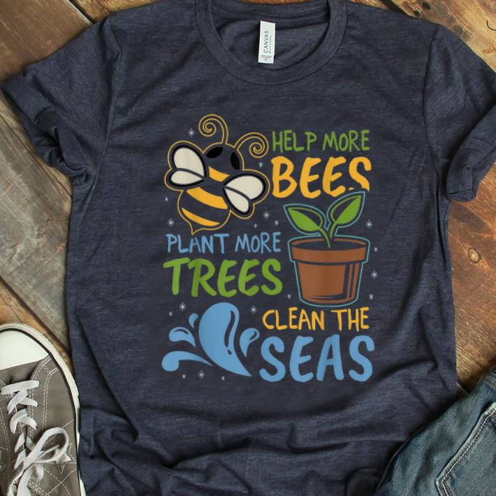 Top Help More Bees Plant Trees Clean Seas Earth Day Light shirt