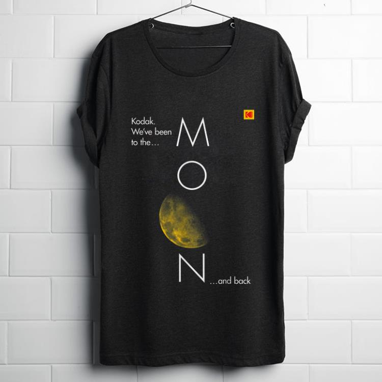  Top Kodak We've Been To The Moon And back shirt