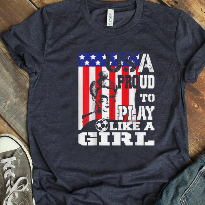  Top USA Proud To Play Like A Girl Women Soccer American Flag shirt