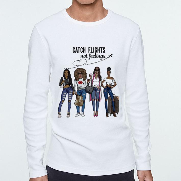 catch flights not feelings shirt 5 catch flights not feelings shirt
