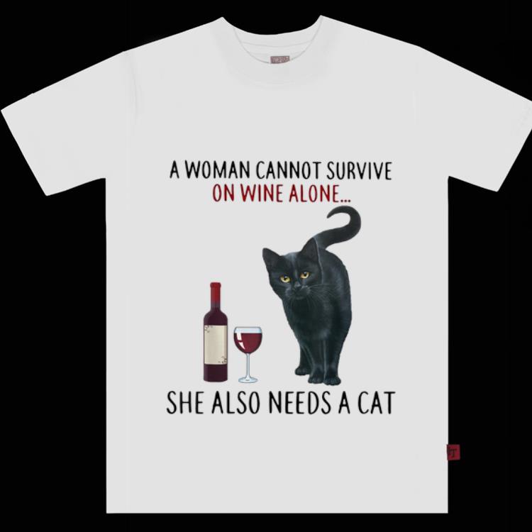 Awesome A Woman Cannot Survive On Wine Alone She Also Needs A Cat shirt
