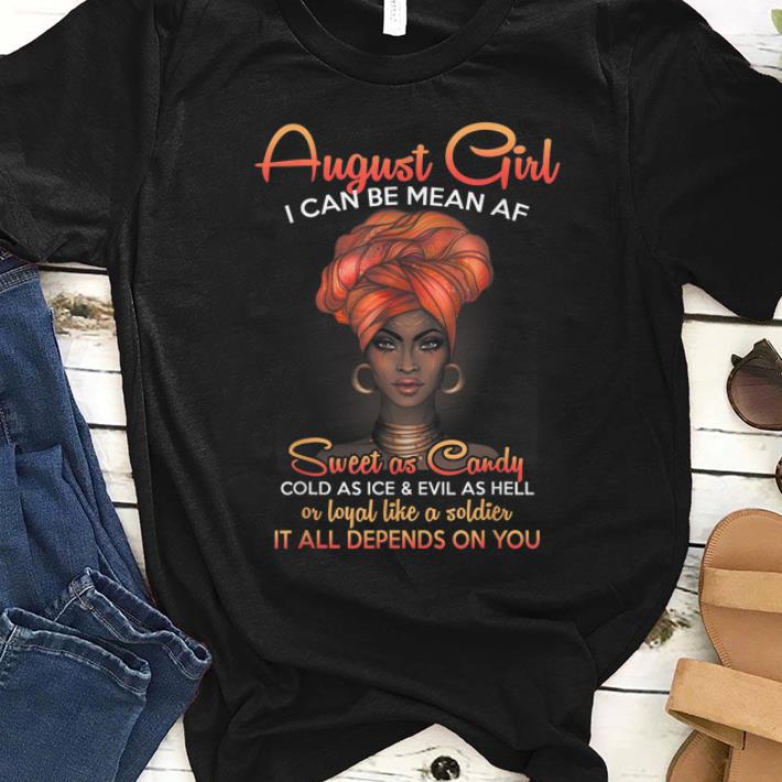 Awesome August Girl I Can Be Mean Af Sweet As Candy Cold As Ice And Evil As Hell shirt