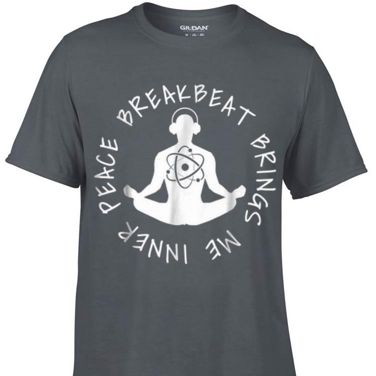 Awesome Breakbeat Brings Me Inner Peace shirt