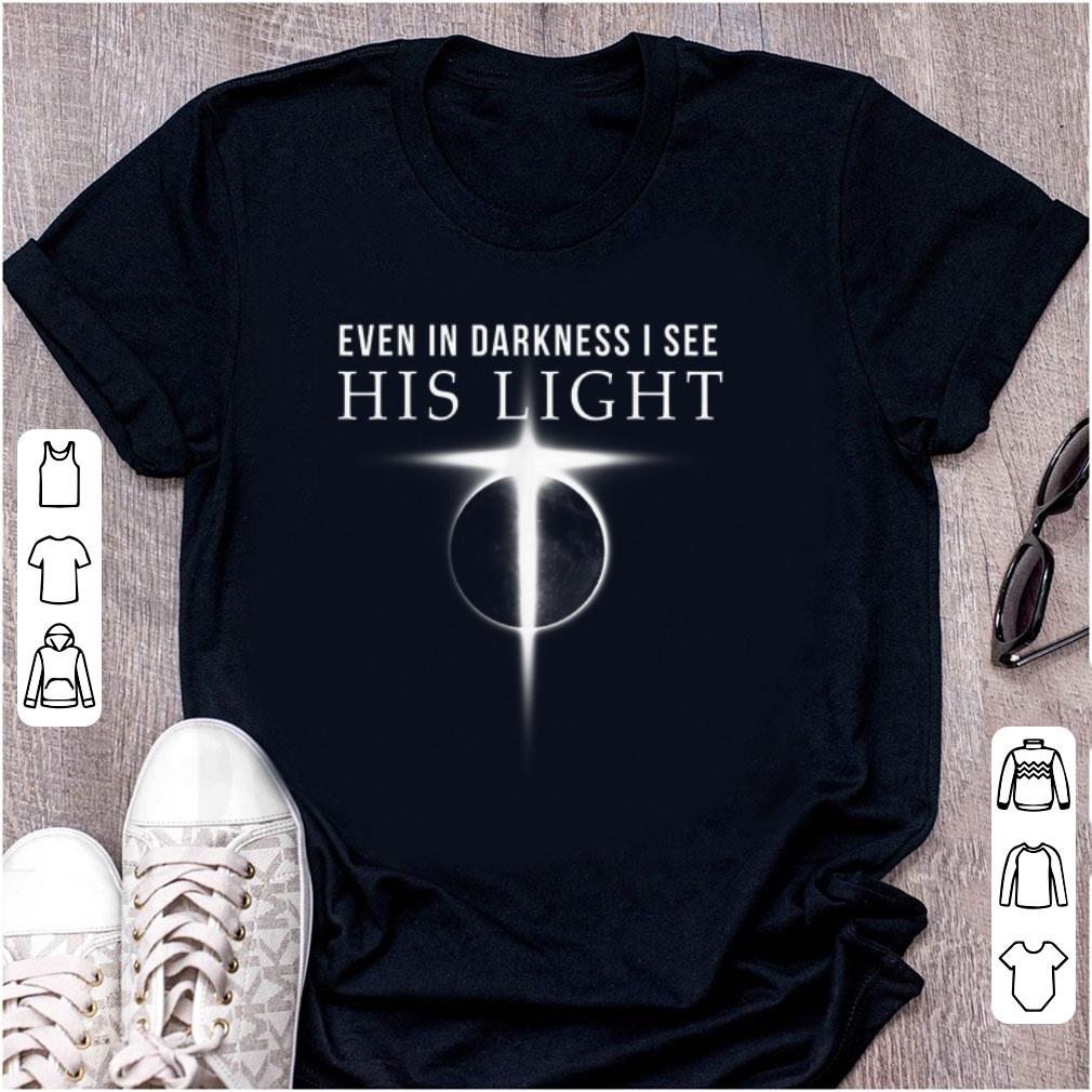 Awesome Even In Darkness I See His Light Jesus Christian shirt