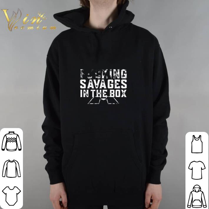 Awesome Fucking savages in the box shirt