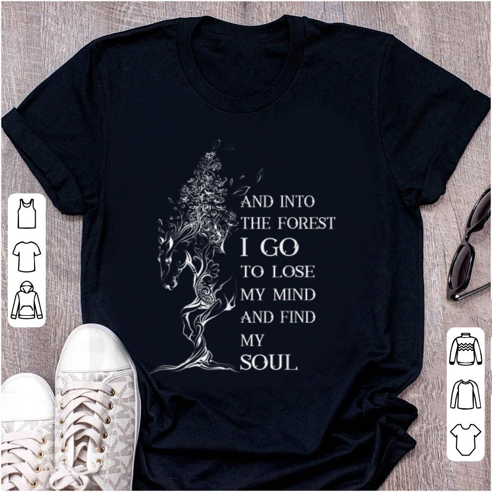 Awesome Horse And Into the Forst I Go To Lose My Mind And Find My Soul shirt