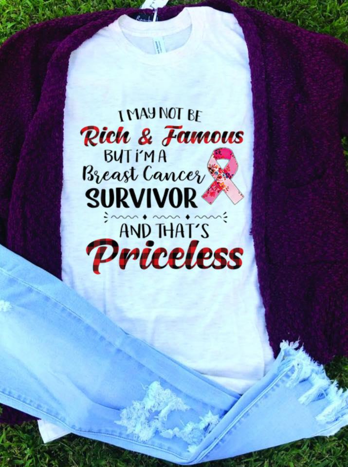 Awesome I May Not Be Rich Famous But I m A Breast Cancer Survivor And That's Priceless shirt