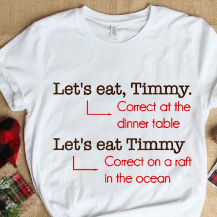 Awesome Let's Eat Timmy Correct At The Dinner Table shirt