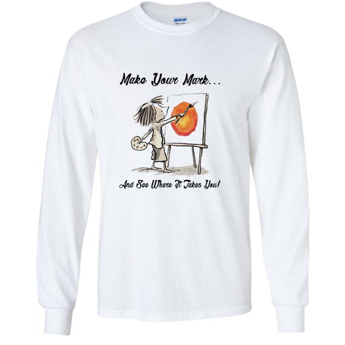 Awesome Make your Mark and see where it takes you shirt
