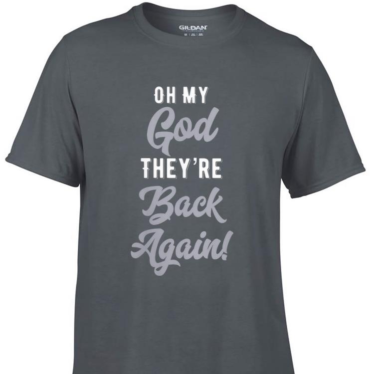 Awesome Oh My God They're back Again shirt