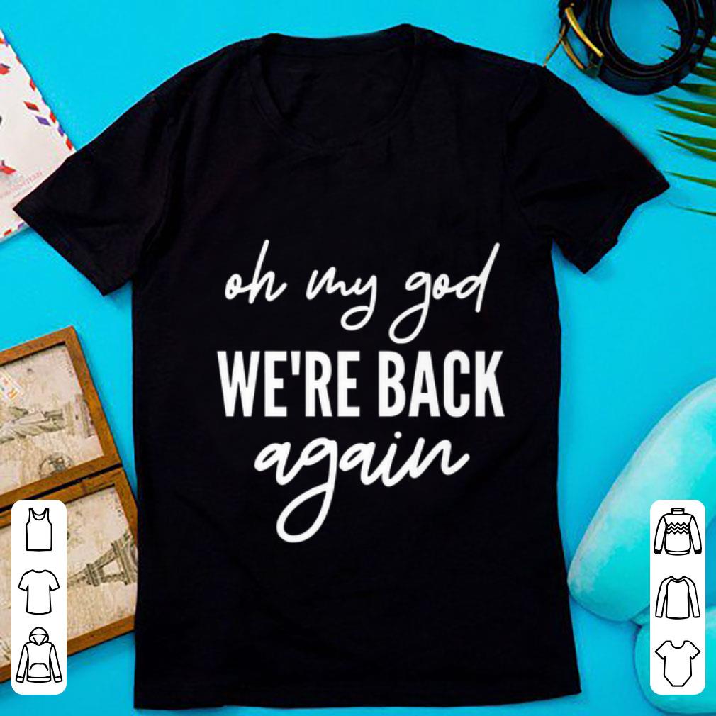 Awesome Oh My God We're back Again shirt