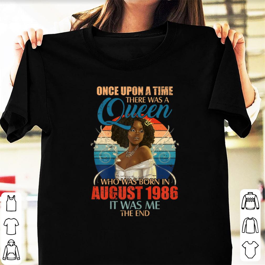 Awesome Once Upon A Time There Was A Queen Who Was Born In August 1986 It Was Me The End shirt