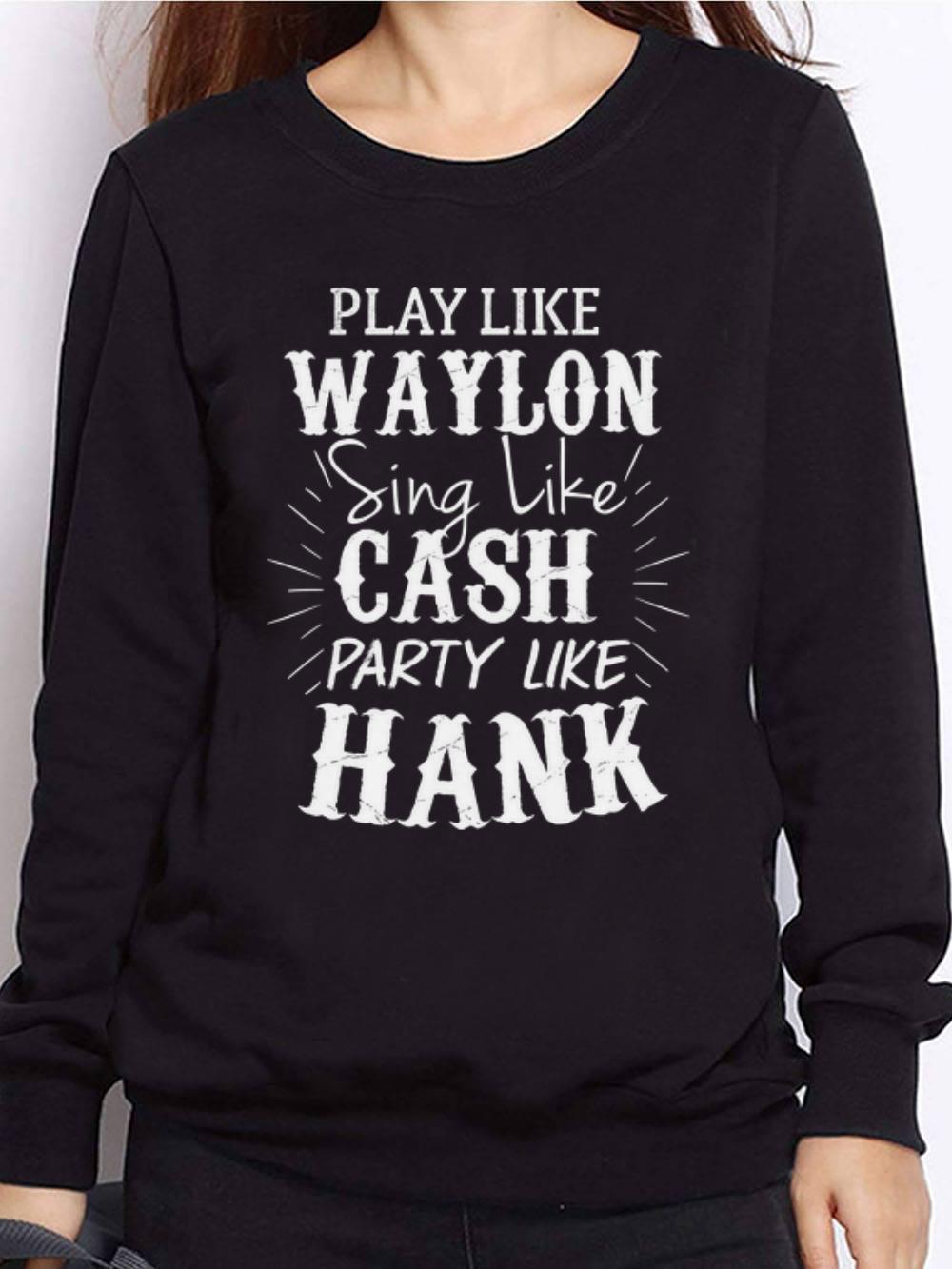 Awesome Play Like Waylon Sing Like Cash Party Like Hank hoodie