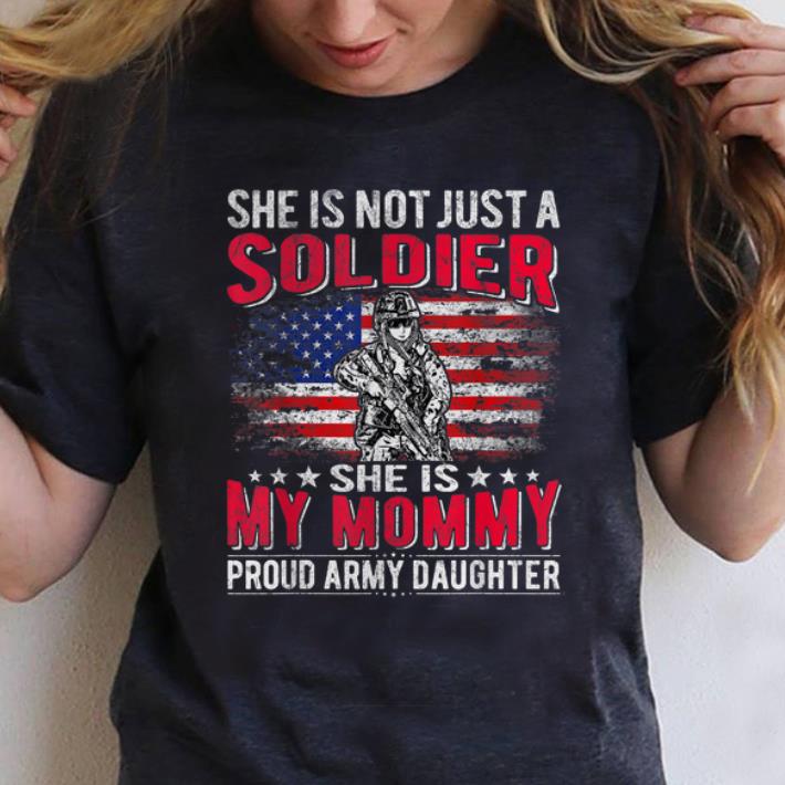 Awesome She Is Not Just A Soldier She Is My Mommy shirt
