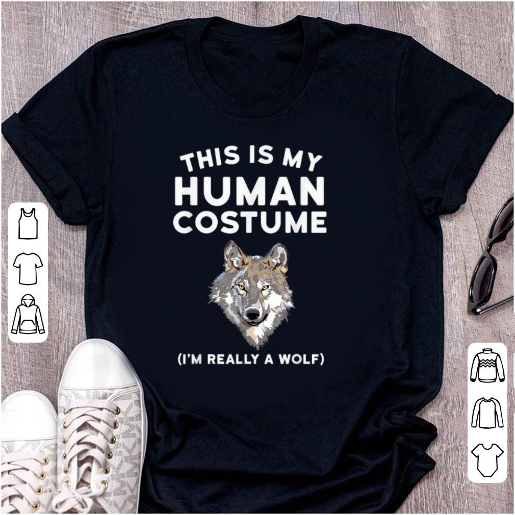 Awesome This is My Human Costume I'm Really a Wolf shirt