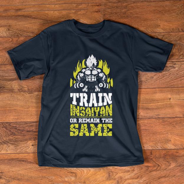 Awesome Train Insaiyan Remain The Same Workout Anime Gym shirt