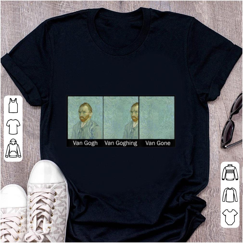 Awesome Van Gogh Van Goghing Van Gone shirt