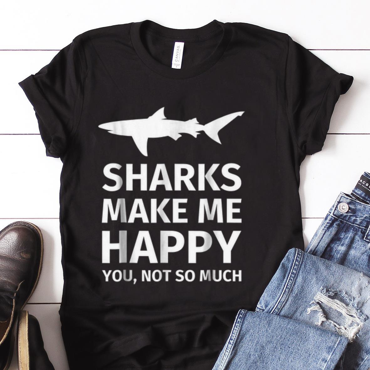  Best price Sharks Make Me Happy You Not So Much shirt