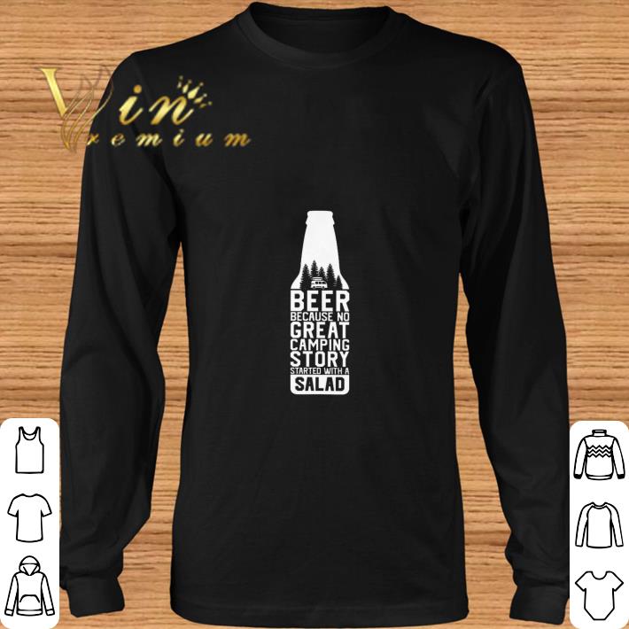 Funny Beer because no great camping story started with a salad shirt