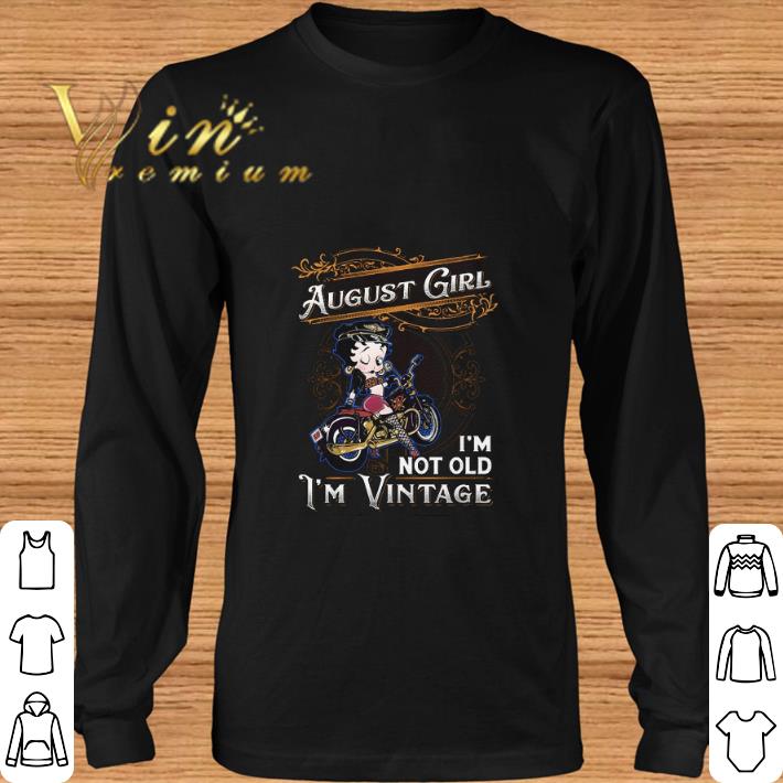 Funny Betty Boop august girl i'm not old i'm vintage shirt
