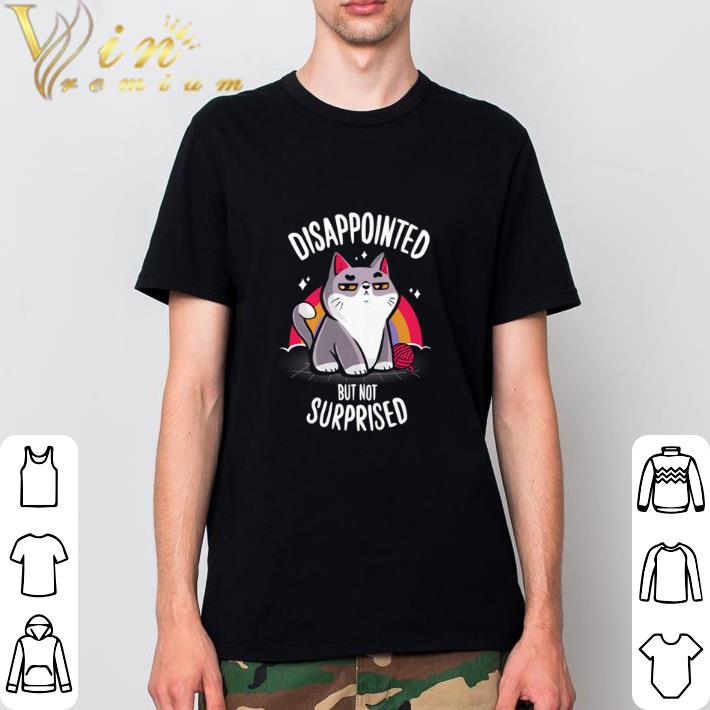 Funny Cat Disappointed but not surprised shirt 1 Funny Cat Disappointed but not surprised shirt 2