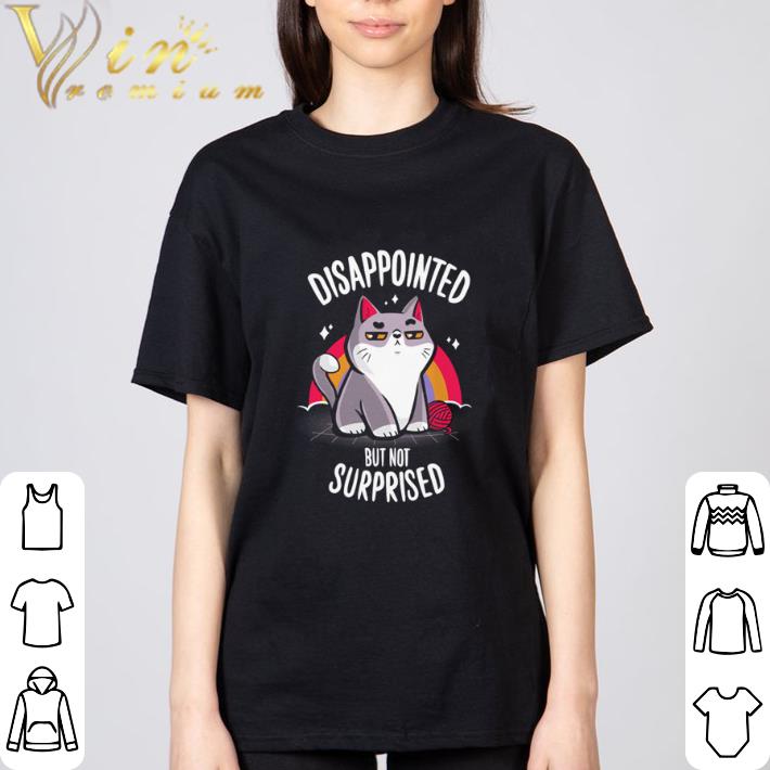 Funny Cat Disappointed but not surprised shirt 2 Funny Cat Disappointed but not surprised shirt 3