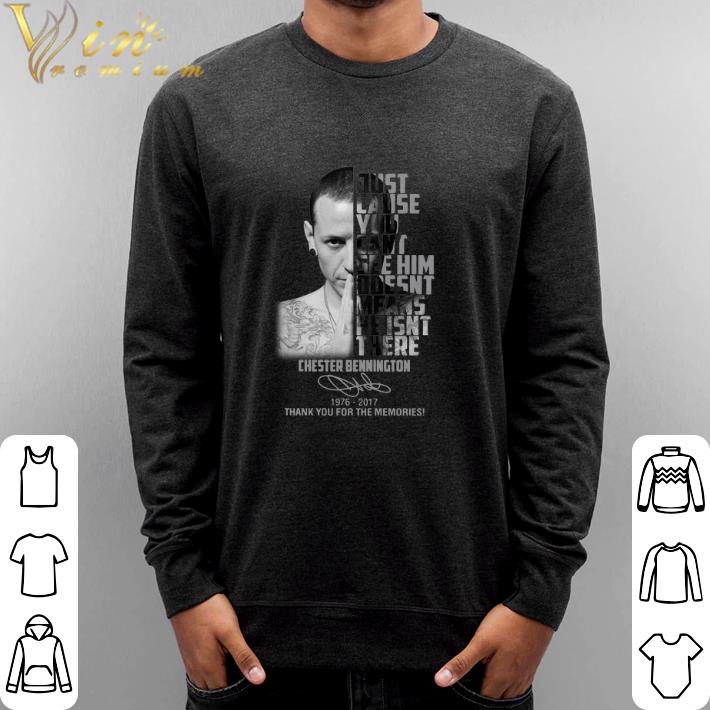 Funny Chester Bennington Just cause can’t see him doesn’t means shirt