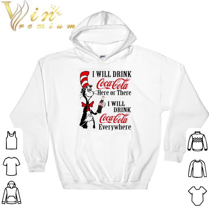 Funny Dr. Seuss i will drink Coca Cola here or there i will drink Coca shirt