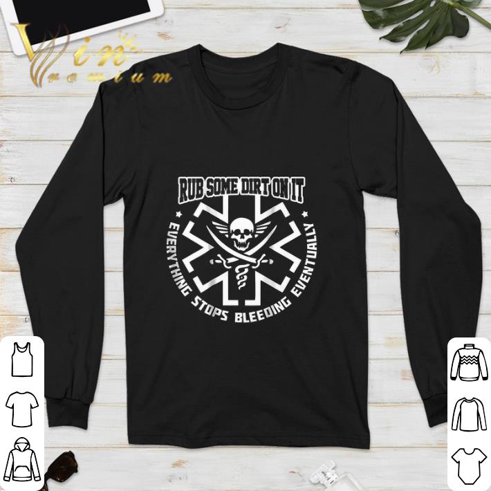 Funny EMS Rub some dirt on it everything stops bleeding eventually shirt